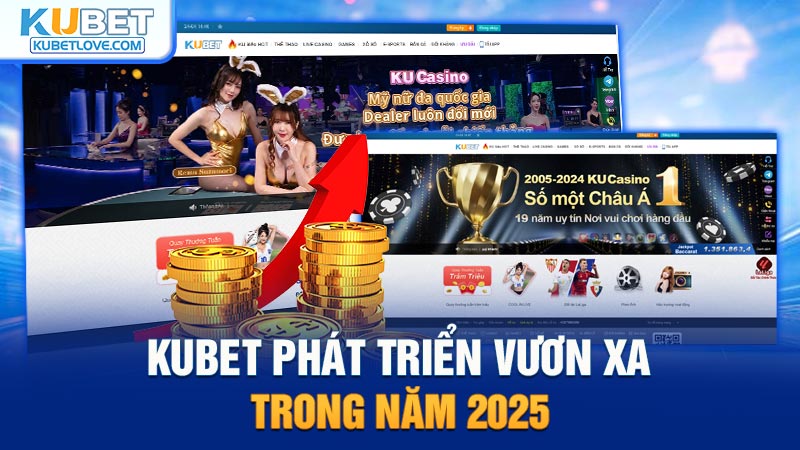 Kubet Phát Triển Vươn Xa Trong Năm 2025